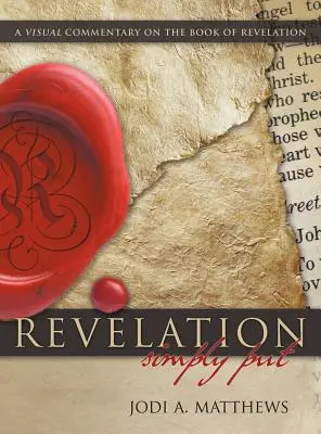 Apocalipsa, simplu spus: Un comentariu vizual asupra cărții Apocalipsa - Revelation, Simpy Put: A Visual Commentary on the Book of Revelation