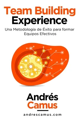 Team Building Experience: Una Metodologa de xito para Formar Equipos Efectivos