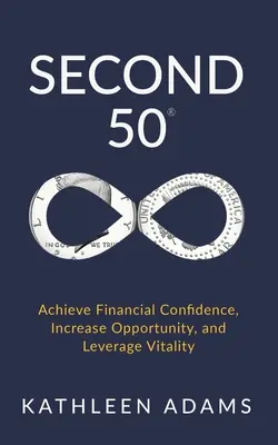 Second 50: Atingeți încrederea financiară, creșteți oportunitatea și valorificați vitalitatea - Second 50: Achieve Financial Confidence, Increase Opportunity, and Leverage Vitality