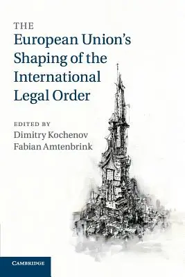 Modelarea de către Uniunea Europeană a ordinii juridice internaționale - The European Union's Shaping of the International Legal Order