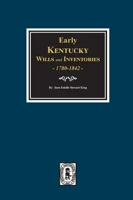 Testamente și inventare din Kentucky timpuriu, 1780-1842. - Early Kentucky Wills and Inventories, 1780-1842.