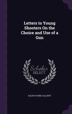 Letters to Young Shooters On the Choice and Use of a Gun (Scrisori către tinerii trăgători cu privire la alegerea și utilizarea unei arme) - Letters to Young Shooters On the Choice and Use of a Gun