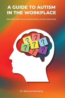 Un ghid pentru autism la locul de muncă, cele mai bune practici pentru acomodarea angajaților autiști - A Guide to Autism in the Workplace, Best Practices for Accommodating Autistic Employees