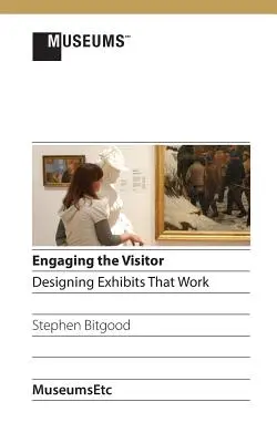 Angajarea vizitatorului: Proiectarea de expoziții care funcționează - Engaging the Visitor: Designing Exhibits That Work