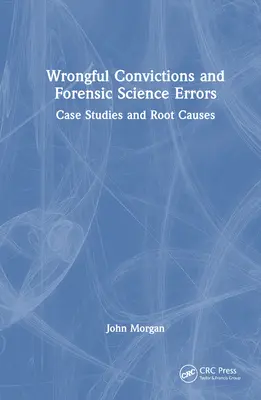 Condamnări nedrepte și erori criminalistice: Studii de caz și cauze profunde - Wrongful Convictions and Forensic Science Errors: Case Studies and Root Causes
