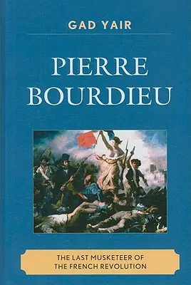Pierre Bourdieu: Ultimul muschetar al Revoluției Franceze - Pierre Bourdieu: The Last Musketeer of the French Revolution