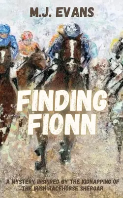 Finding Fionn - Un mister inspirat de răpirea calului de curse irlandez Shergar - Finding Fionn-A Mystery Inspired by the Kidnapping of the Irish Racehorse Shergar