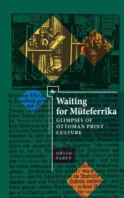 Waiting for Mteferrika: Privire asupra culturii imprimate otomane - Waiting for Mteferrika: Glimpses on Ottoman Print Culture