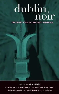 Dublin Noir: Tigrul celtic vs. americanul urât - Dublin Noir: The Celtic Tiger vs. the Ugly American