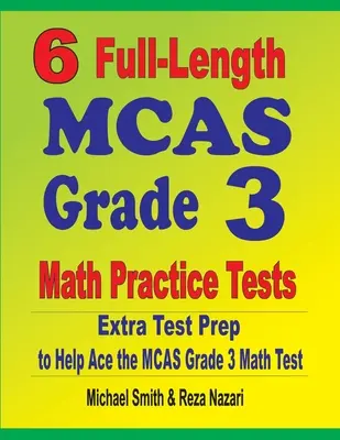 6 teste complete de practică MCAS Grade 3 Math: Pregătire suplimentară pentru teste pentru a vă ajuta să treceți testul MCAS Grade 3 Math - 6 Full-Length MCAS Grade 3 Math Practice Tests: Extra Test Prep to Help Ace the MCAS Grade 3 Math Test