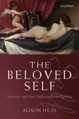 Sinele iubit: Moralitatea și provocarea egoismului - The Beloved Self: Morality and the Challenge from Egoism