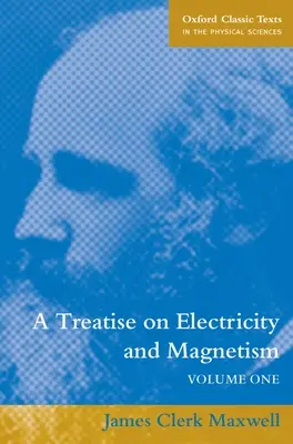 Tratat de electricitate și magnetism: Volumul 1 - A Treatise on Electricity and Magnetism: Volume 1