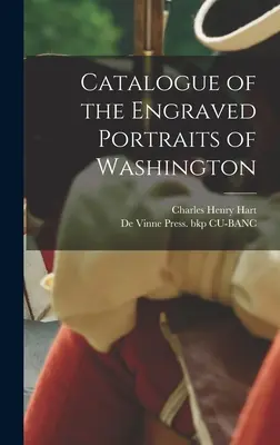 Catalogul portretelor gravate ale lui Washington - Catalogue of the Engraved Portraits of Washington