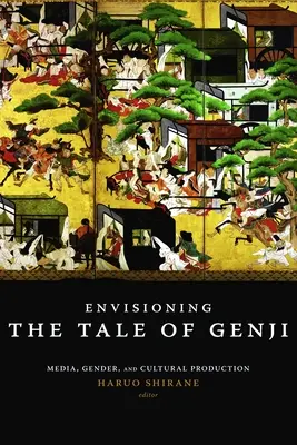 Imaginarea poveștii lui Genji: media, gen și producție culturală - Envisioning the Tale of Genji: Media, Gender, and Cultural Production