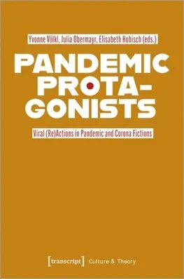 Pandemic Protagonists: (Re)acțiuni virale în ficțiunile pandemice și corona - Pandemic Protagonists: Viral (Re)Actions in Pandemic and Corona Fictions