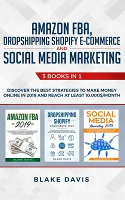 Amazon FBA, Dropshipping Shopify E-commerce și Social Media Marketing: 3 cărți în 1 - Descoperiți cele mai bune strategii pentru a face bani online în 2019 și R - Amazon FBA, Dropshipping Shopify E-commerce and Social Media Marketing: 3 Books in 1 - Discover the Best Strategies to Make Money Online in 2019 and R