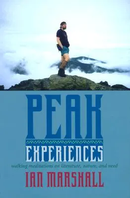 Experiențe de vârf: Meditații pe jos despre literatură, natură și nevoi - Peak Experiences: Walking Meditations on Literature, Nature, and Need