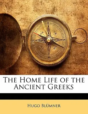 Viața casnică a grecilor antici - The Home Life of the Ancient Greeks