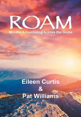 Roam: Aventură conștientă pe tot globul - Roam: Mindful Adventuring Across the Globe