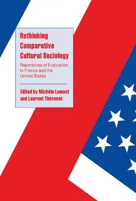 Rethinking Comparative Cultural Sociology: Repertorii ale evaluării în Franța și Statele Unite - Rethinking Comparative Cultural Sociology: Repertoires of Evaluation in France and the United States