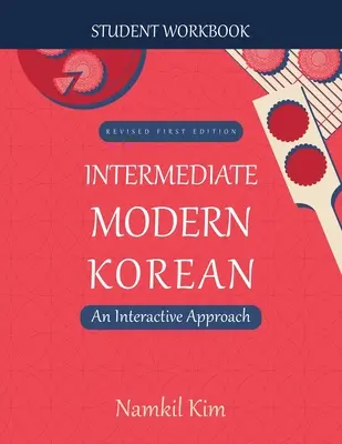 Coreeană modernă intermediară: O abordare interactivă - Caiet de lucru pentru elevi - Intermediate Modern Korean: An Interactive Approach - Student Workbook
