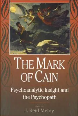 Semnul lui Cain: Înțelegerea psihanalitică și psihopatul - The Mark of Cain: Psychoanalytic Insight and the Psychopath