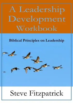 A Leadership Development Workbook -- Principii biblice în leadership - A Leadership Development Workbook -- Biblical Principles In Leadership