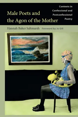 Poeții bărbați și agonul mamei: Contexte în poezia confesională și postconfesională - Male Poets and the Agon of the Mother: Contexts in Confessional and Postconfessional Poetry