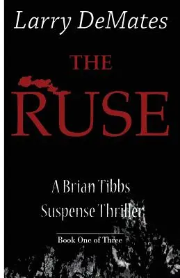 The Ruse: A Brian Tibbs Suspense Thriller - Cartea întâi din trei - The Ruse: A Brian Tibbs Suspense Thriller - Book One of Three