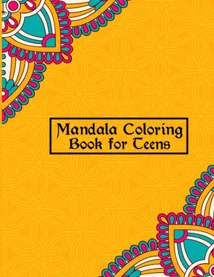 Carte de colorat Mandala pentru adolescenți: Mandale unice și creative pentru adolescenți pagini de colorat - Cel mai bun design de mandale pentru băieți și fete cu flori, mandale - Mandala Coloring Book for Teens: Unique & Creative Mandalas for Teenage Coloring Pages - Best Mandalas Design for Boys and Girls With Flowers, Mandala