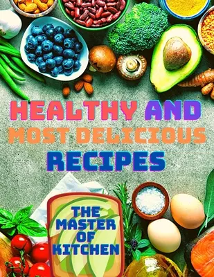 Rețete sănătoase și cele mai delicioase - Healthy and Most Delicious Recipes