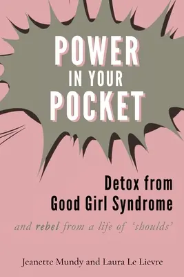 Puterea în buzunarul tău: Detoxifierea de la sindromul fetei cuminți - Power in Your Pocket: Detox from Good Girl Syndrome