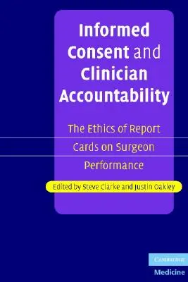 Consimțământul informat și responsabilitatea clinicianului: Etica fișelor de evaluare a performanței chirurgilor - Informed Consent and Clinician Accountability: The Ethics of Report Cards on Surgeon Performance