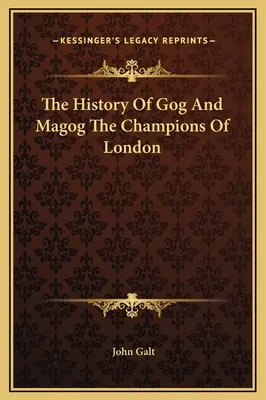 Istoria lui Gog și Magog Campionii Londrei (The History Of Gog And Magog The Champions Of London) - The History Of Gog And Magog The Champions Of London