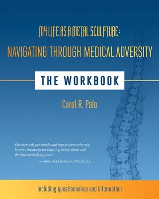Viața mea ca sculptură în metal: Navigând prin adversitatea medicală: Caietul de lucru - My Life as a Metal Sculpture: Navigating Through Medical Adversity: The Workbook