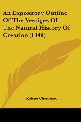 Un rezumat expozitiv al vestigiilor istoriei naturale a creației (1846) - An Expository Outline Of The Vestiges Of The Natural History Of Creation (1846)