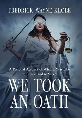 Am depus un jurământ: O relatare personală a ceea ce a însemnat să protejezi și să servești - We Took an Oath: A personal account of what it was like to protect and to serve