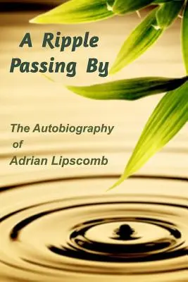 A Ripple Passing By: Autobiografia lui Adrian Lipscomb - A Ripple Passing By: The Autobiography of Adrian Lipscomb