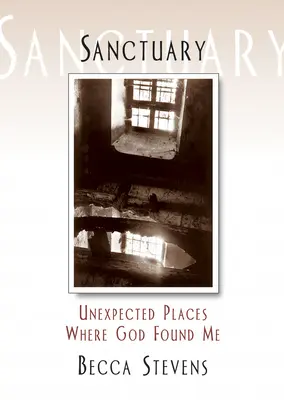 Sanctuar: Locuri neașteptate în care Dumnezeu m-a găsit - Sanctuary: Unexpected Places Where God Found Me