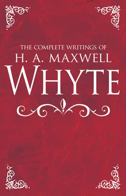 Scrierile complete ale lui H. A. Maxwell Whyte - The Complete Writings of H. A. Maxwell Whyte