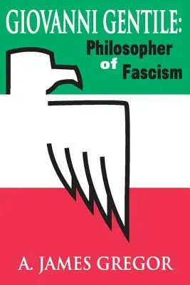 Giovanni Gentile: filozoful fascismului - Giovanni Gentile: Philosopher of Fascism