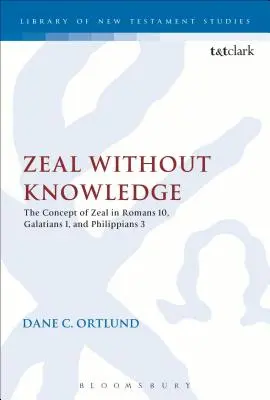 Zelul fără cunoaștere: Conceptul de zel în Romani 10, Galateni 1 și Filipeni 3 - Zeal Without Knowledge: The Concept of Zeal in Romans 10, Galatians 1, and Philippians 3