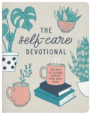 Devoționalul de îngrijire de sine: 180 de zile de mângâiere liniștitoare din Cuvântul lui Dumnezeu - The Self-Care Devotional: 180 Days of Calming Comfort from God's Word