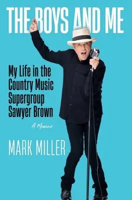 The Boys and Me: Viața mea în supergrupul de muzică country Sawyer Brown - The Boys and Me: My Life in the Country Music Supergroup Sawyer Brown