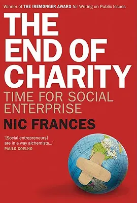 Sfârșitul carității: E timpul pentru întreprinderea socială - The End of Charity: Time for Social Enterprise