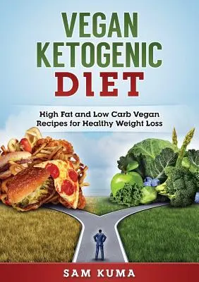 Dieta vegană ketogenică: Rețete vegane bogate în grăsimi și cu conținut scăzut de carbohidrați pentru pierderea în greutate - Vegan Ketogenic Diet: High Fat and Low Carb Vegan Recipes for Weight Loss