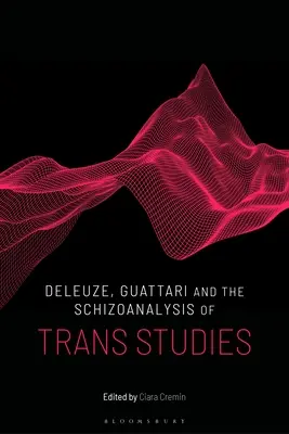 Deleuze, Guattari și schizoanaliza studiilor trans - Deleuze, Guattari and the Schizoanalysis of Trans Studies