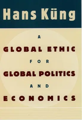 O etică globală pentru politica și economia globală - A Global Ethic for Global Politics and Economics