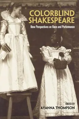 Colorblind Shakespeare: Noi perspective asupra rasei și spectacolului - Colorblind Shakespeare: New Perspectives on Race and Performance