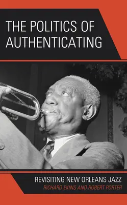 Politica de autentificare: Revizitarea jazzului din New Orleans - The Politics of Authenticating: Revisiting New Orleans Jazz